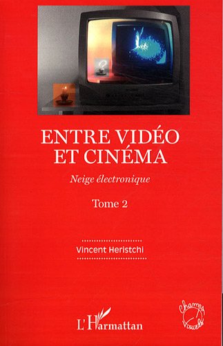 Couverture du livre : Entre vidéo et cinéma, tome 2 - Neige électronique