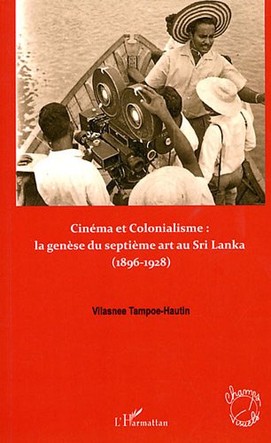 Book cover: Cinéma et colonialisme, la genèse du septième art au Sri Lanka 1896 1928
