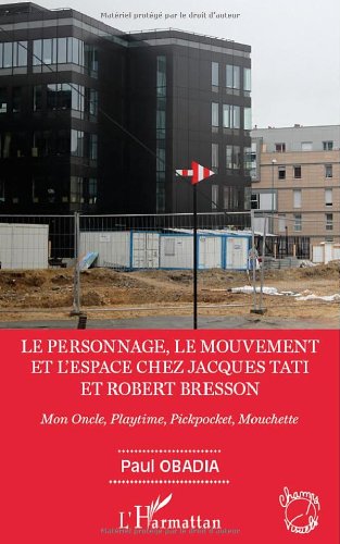 Book cover: Le Personnage, le mouvement et l'espace chez Jacques Tati et Robert Bresson - Mon Oncle, Playtime, Pickpocket, Mouchette