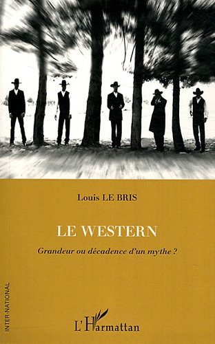 Couverture du livre : Le Western - Grandeur ou décadence d'un mythe ?