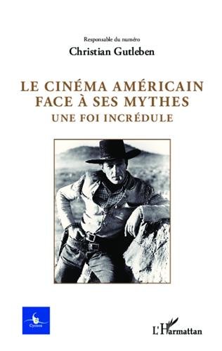 Book cover: Le Cinéma américain face à ses mythes - Une foi incrédule