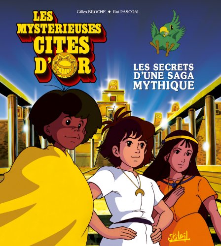 Couverture du livre : Les Mystérieuses Cités d'or - Les secrets d'une saga mythique