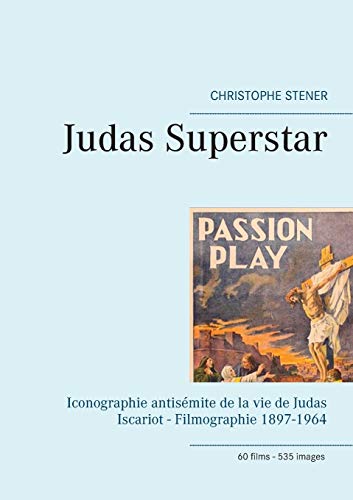 Book cover: Judas Superstar - Iconographie antisémite de la vie de Judas Iscariot - Filmographie 1897-1964