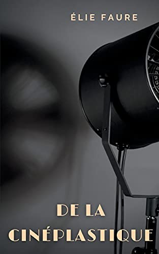 Couverture du livre : De la cinéplastique - écrits sur le cinéma