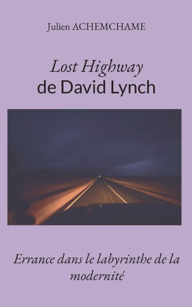 Couverture du livre : Lost Highway de David Lynch - Errance dans le labyrinthe de la modernité