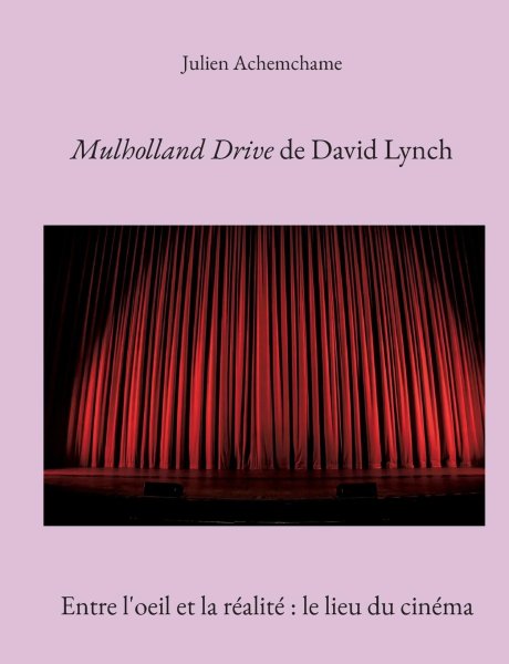 Couverture du livre : Mulholland Drive de David Lynch - Entre l'œil et la réalité : le lieu du cinéma