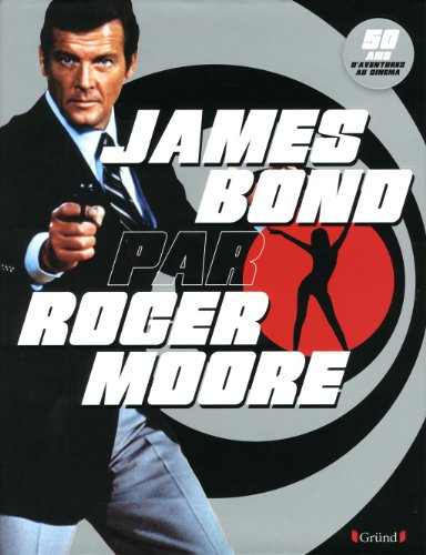 Couverture du livre : James Bond par Roger Moore - 50 ans d'aventures au cinéma