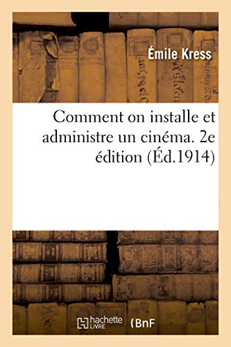 Couverture du livre: Comment on installe et administre un cinéma - 2e édition (Ed. 1914)