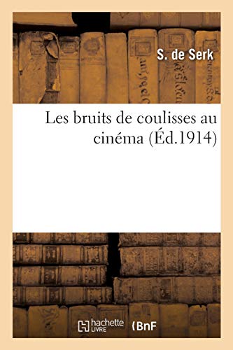 Couverture du livre : Les Bruits de coulisses au cinéma - (Ed. 1914)