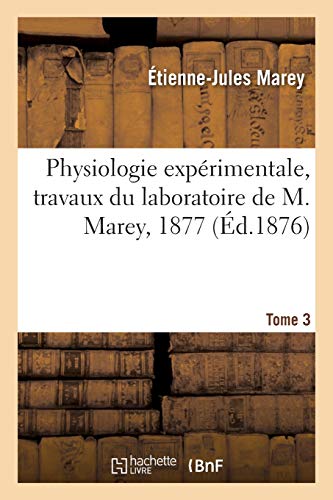 Couverture du livre : Physiologie expérimentale, travaux du laboratoire de M. Marey, 1877 - Tome 3
