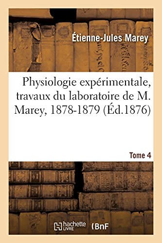 Couverture du livre: Physiologie expérimentale, travaux du laboratoire de M. Marey, 1878-1879 - Tome 4