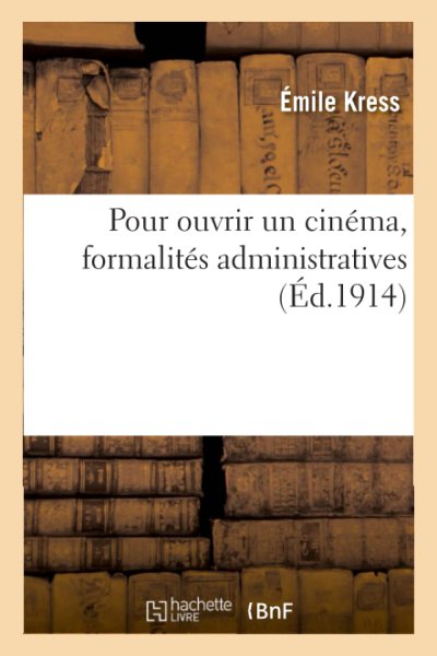 Couverture du livre : Pour ouvrir un cinéma, formalités administratives - (Éd. 1914)