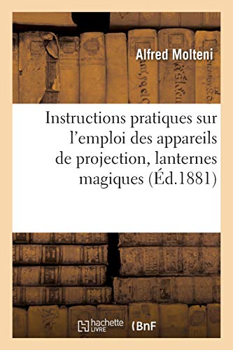 Book cover: Instructions pratiques sur l'emploi des appareils de projection, lanternes magiques - (Ed. 1881)