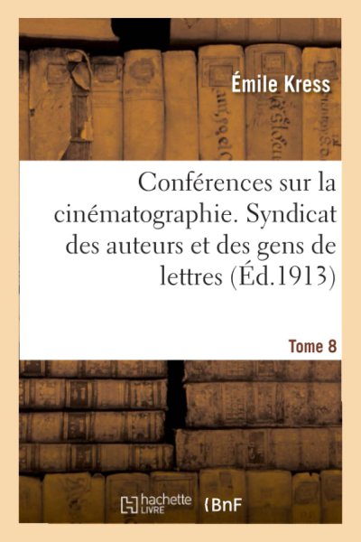 Couverture du livre : Conférences sur la cinématographie - Tome 8 : Le geste et l'attitude : l'art mimique au cinématographe (Ed. 1913)