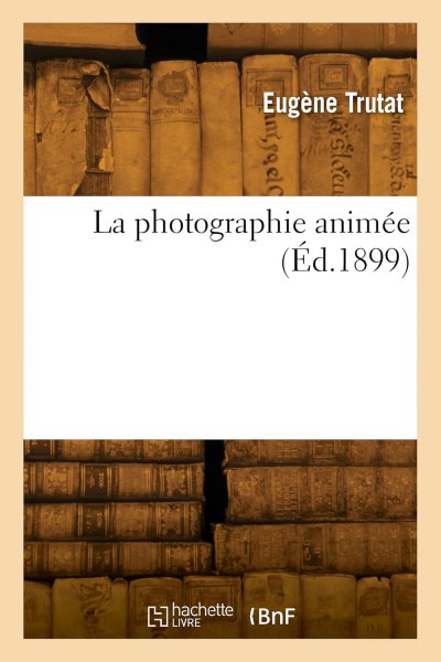Couverture du livre : La Photographie animée (Éd.1899)