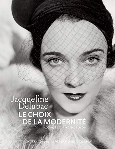 Couverture du livre: Jacqueline Delubac, le choix de la modernité - Rodin, Lam, Picasso, Bacon
