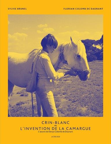 Book cover: Crin-Blanc ou L'invention de la Camargue - L'œuvre de Denys Colomb de Daunant