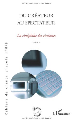 Couverture du livre : Du créateur au spectateur, tome 2 - La cinéphilie des cinéastes