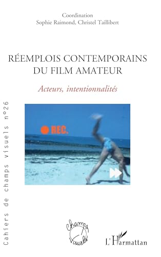 Couverture du livre: Réemplois contemporains du film amateur - Acteurs, intentionnalités
