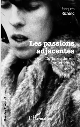 Book cover: Les Passions adjacentes - De la vraie vie (au cinéma)
