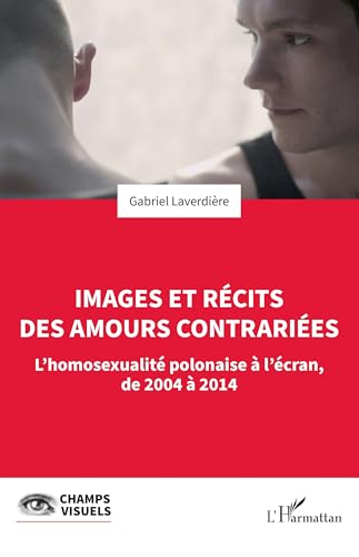 Couverture du livre : Images et récits des amours contrariées - L'homosexualité polonaise à l'écran, de 2004 à 2014