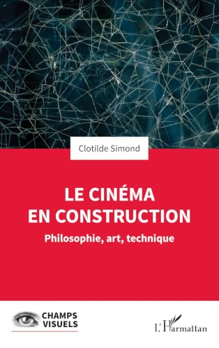 Couverture du livre : Le Cinéma en construction - Philosophie, art, technique