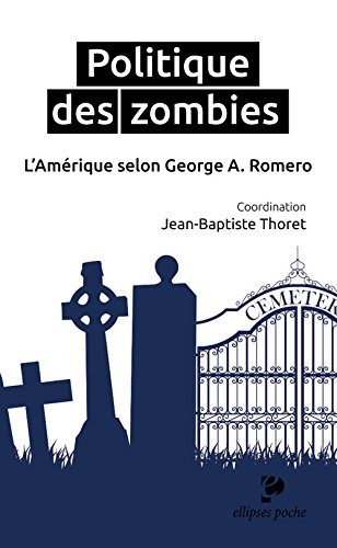 Book cover: Politique des zombies - L'Amérique selon George A. Romero