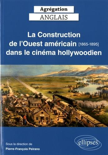 Couverture du livre : La Construction de l'Ouest américain - [1865-1895] dans le cinéma hollywoodien