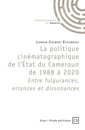 Book cover: La Politique cinématographique de l'État du Cameroun de 1988 à 2020 - Entre fulgurances, errances et dissonances