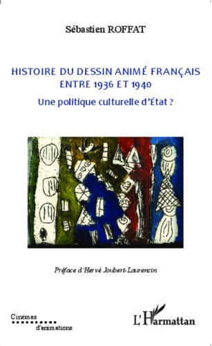 Couverture du livre: Histoire du dessin animé français entre 1936 et 1940 - Une politique culturelle d'Etat ?