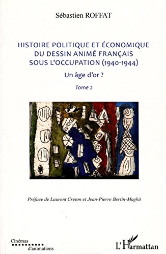 Couverture du livre : Histoire politique et économique du dessin animé français sous l'Occupation (1940-1944) - un âge d'or ?