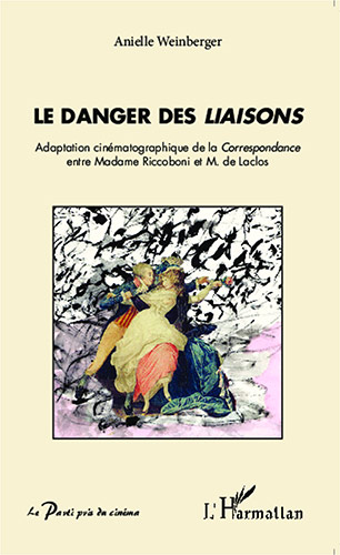 Couverture du livre: Le danger des Liaisons - Adaptation cinématographique de la correspondance entre Madame Riccoboni et M. de Laclos