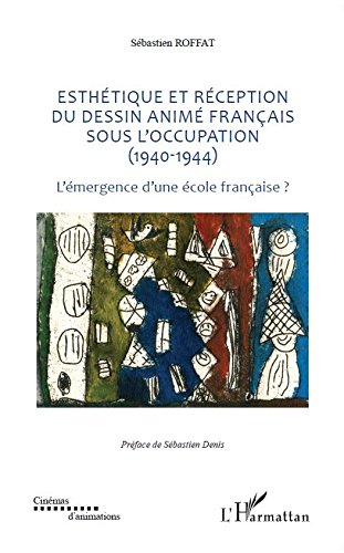Couverture du livre : Esthétique et réception du dessin animé français sous l'occupation (1940-1944) - L'émergence d'une école française