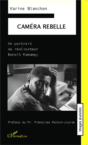 Couverture du livre: Caméra rebelle - Un portrait du réalisateur Benoît Ramampy