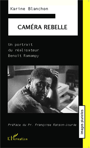 Couverture du livre : Caméra rebelle - Un portrait du réalisateur Benoît Ramampy