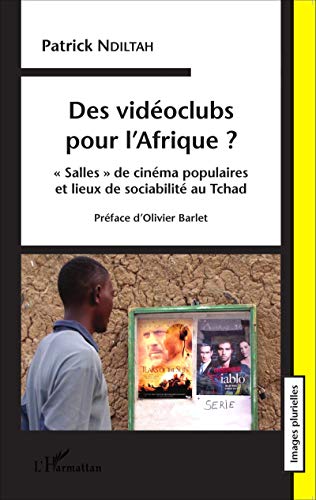 Couverture du livre : Des vidéoclubs pour l'Afrique ? - Salles de cinéma populaires et lieux de sociabilité au Tchad