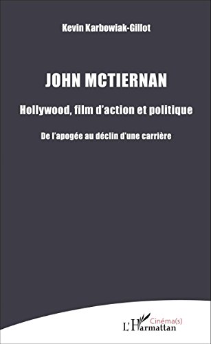 Couverture du livre: John McTiernan - Hollywood, film d'action et politique - De l'apogée au déclin d'une carrière