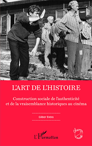 Couverture du livre : L'Art de l'Histoire - Construction sociale de l'authenticité et de la vraisemblance historiques au cinéma