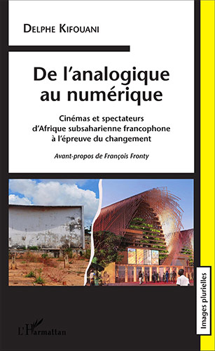Couverture du livre: De l'analogique au numérique - Cinémas et spectateurs d'Afrique subsaharienne francophone à l'épreuve du changement