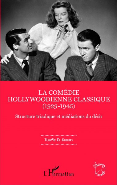 Couverture du livre: La Comédie hollywoodienne classique (1929-1945) - structure triadique et médiations du désir