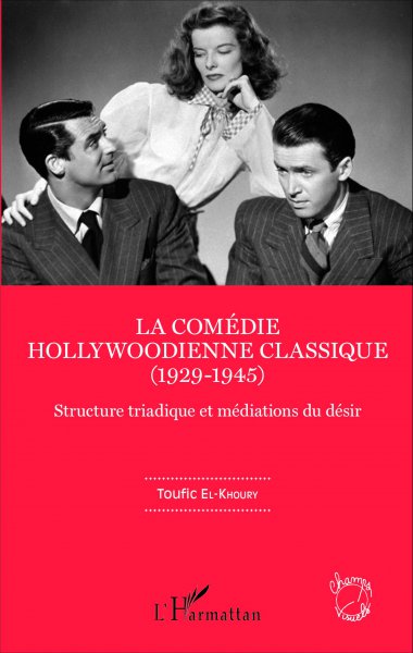 Couverture du livre : La Comédie hollywoodienne classique (1929-1945) - structure triadique et médiations du désir