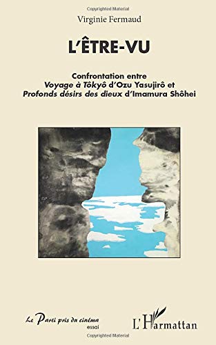 Couverture du livre : L'être-vu - confrontation entre Voyage à Tôkyô d'Ozu Yasujirô et Profonds désirs des dieux d'Imamura Shôhei