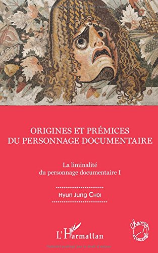 Couverture du livre : Origines et prémices du personnage documentaire - La liminalité du personnages documentaire I