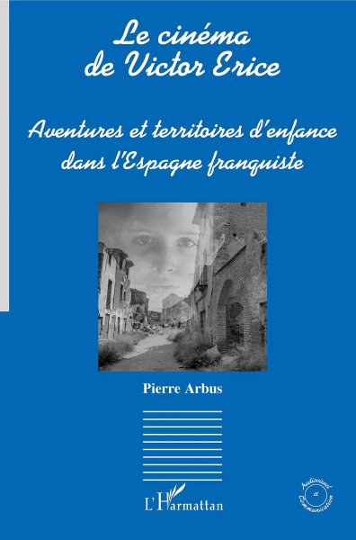 Book cover: Le Cinéma de Victor Erice - Aventures et territoires d'enfance dans l'Espagne franquiste