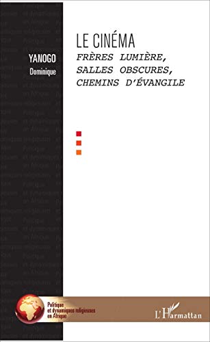 Couverture du livre : Le Cinéma - Frères Lumière, salles obscures, chemins d'Évangile