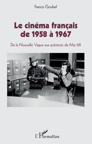 Book cover: Le Cinéma français de 1958 à 1967 - De la Nouvelle Vague aux prémices de Mai 68