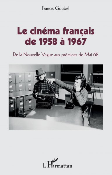 Couverture du livre: Le Cinéma français de 1958 à 1967 - De la Nouvelle Vague aux prémices de Mai 68