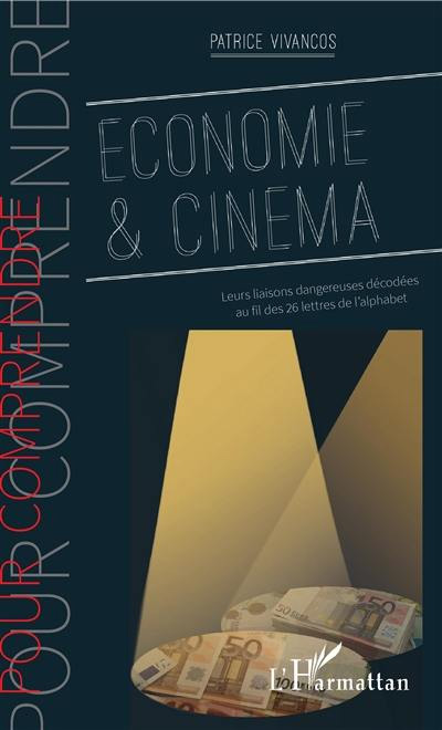 Couverture du livre : Économie et cinéma - Leurs liaisons dangereuses décodées au fil des 26 lettres de l'alphabet