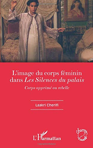 Couverture du livre: L'image du corps féminin dans Les Silences du palais - Corps opprimé ou rebelle
