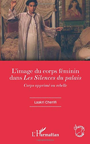 Book cover: L'Image du corps féminin dans Les Silences du palais - Corps opprimé ou rebelle